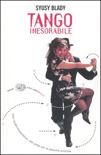 Libro Tango inesorabile. Una «quasicinquantenne» alle prese con la passione amorosa di Syusy Blady - ean 9788806169411 - Einaudi