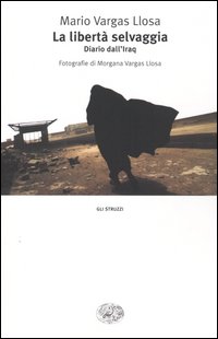 Libro libertà selvaggia. Diario dall'Iraq di Mario Vargas Llosa - ean 9788806169886 - Einaudi