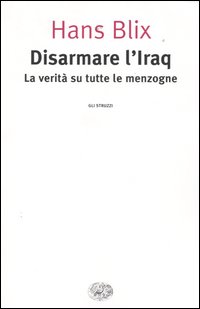 Libro Disarmare l'Iraq. La verità su tutte le menzogne di Hans Blix - ean 9788806170110 - Einaudi