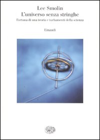 Libro universo senza stringhe. Fortuna di una teoria e turbamenti della scienza di Lee Smolin - ean 9788806170172 - Einaudi
