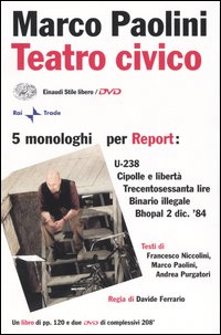 Libro Teatro civico. 5 monologhi per Report: U-238-Cipolle e libertà-Trecentosessanta lire-Binario illegale-Bhopal 2 dic. '84 di Marco Paolini; Francesco Niccolini; Andrea Purgatori - ean 9788806170615 - Einaudi