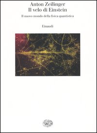 Libro velo di Einstein. Il nuovo mondo della fisica quantistica di Anton Zeilinger - ean 9788806170783 - Einaudi