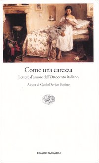 Libro Come una carezza. Lettere d'amore dell'Ottocento italiano di  - ean 9788806171018 - Einaudi
