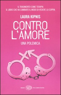 Libro Contro l'amore. Una polemica di Laura Kipnis - ean 9788806171339 - Einaudi