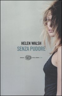 Libro Senza pudore di Helen Walsh - ean 9788806171506 - Einaudi