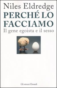 Libro Perché lo facciamo. Il gene egoista e il sesso di Niles Eldredge - ean 9788806172084 - Einaudi
