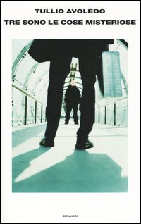 Libro Tre sono le cose misteriose di Tullio Avoledo - ean 9788806172213 - Einaudi