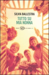 Libro Tutto su mia nonna di Silvia Ballestra - ean 9788806172701 - Einaudi