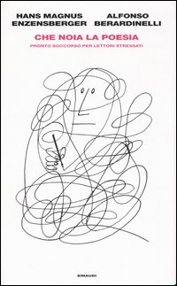 Libro Che noia la poesia. Pronto soccorso per lettori stressati di Hans Magnus Enzensberger; Alfonso Berardinelli - ean 9788806175238 - Einaudi