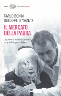 Libro mercato della paura. La guerra al terrorismo islamico nel grande inganno italiano di Carlo Bonini; Giuseppe D'Avanzo - ean 9788806175320 - Einaudi