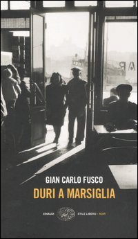 Libro Duri a Marsiglia di Gian Carlo Fusco - ean 9788806175443 - Einaudi