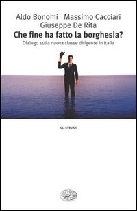 Libro Che fine ha fatto la borghesia? Dialogo sulla nuova classe dirigente in Italia di Aldo Bonomi; Massimo Cacciari; Giuseppe De Rita - ean 9788806175535 - Einaudi