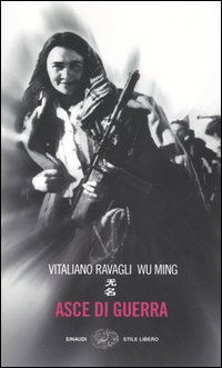 Libro Asce di guerra di Vitaliano Ravagli; Wu Ming - ean 9788806176075 - Einaudi