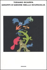 Libro Groppi d'amore nella scuraglia di Tiziano Scarpa - ean 9788806176419 - Einaudi