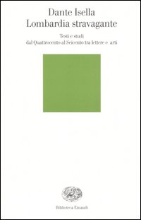 Libro Lombardia stravagante. Testi e studi dal Quattrocento al Seicento tra lettere e arti di Dante Isella - ean 9788806176617 - Einaudi