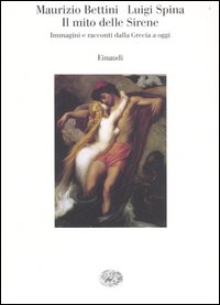 Libro mito delle sirene. Immagini e racconti dalla Grecia a oggi di Maurizio Bettini; Luigi Spina - ean 9788806178048 - Einaudi
