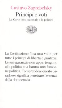 Libro Principî e voti. La Corte costituzionale e la politica di Gustavo Zagrebelsky - ean 9788806178277 - Einaudi