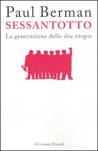 Libro Sessantotto. La generazione delle due utopie di Paul Berman - ean 9788806178789 - Einaudi