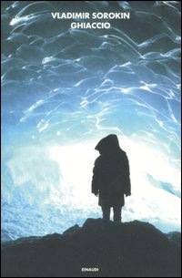Libro Ghiaccio di Vladimir Sorokin - ean 9788806179120 - Einaudi