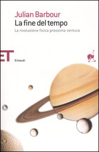 Libro fine del tempo. La rivoluzione fisica prossima ventura di Julian Barbour - ean 9788806179236 - Einaudi
