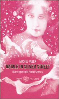 Libro Natale in Silver street. Nuove storie del petalo cremisi di Michel Faber - ean 9788806179427 - Einaudi