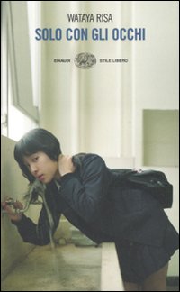 Libro Solo con gli occhi di Wataya Risa - ean 9788806179861 - Einaudi