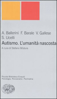 Libro Autismo. L'umanità nascosta di Arnaldo Ballerini; Francesco Barale; Vittorio Gallese; Stefano Ucelli - ean 9788806180683 - Einaudi