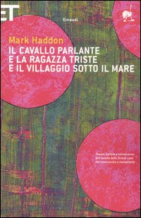 Libro cavallo parlante e la ragazza triste e il villaggio sotto il mare. Testo inglese a fronte di Mark Haddon - ean 9788806181130 - Einaudi