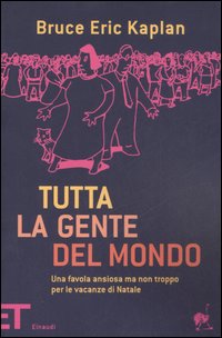 Libro Tutta la gente del mondo. Una favola ansiosa ma non troppo per le vacanze di Natale di Bruce E. Kaplan - ean 9788806181826 - Einaudi