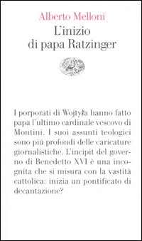 Libro inizio di papa Ratzinger. Lezioni sul conclave del 2005 e sull'incipit del pontificato di Benedetto XVI di Alberto Melloni - ean 9788806182885 - Einaudi