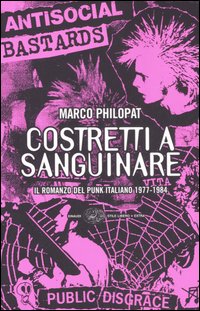 Libro Costretti a sanguinare. Il romanzo del punk italiano 1977-1984 di Marco Philopat - ean 9788806183059 - Einaudi