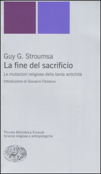Libro fine del sacrificio. Le mutazioni religiose della tarda antichità di Guy G. Stroumsa - ean 9788806183301 - Einaudi