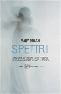 Libro Spettri. La vita dopo la morte secondo la scienza di Mary Roach - ean 9788806183509 - Einaudi