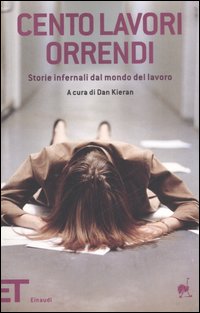 Libro Cento lavori orrendi. Storie infernali dal mondo del lavoro di  - ean 9788806183622 - Einaudi