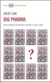 Libro Big pharma. Come l'industria farmaceutica controlla la nostra salute di Jacky Law - ean 9788806183943 - Einaudi