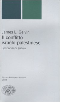 Libro conflitto israelo-palestinese. Cent'anni di guerra di James L. Gelvin - ean 9788806184094 - Einaudi