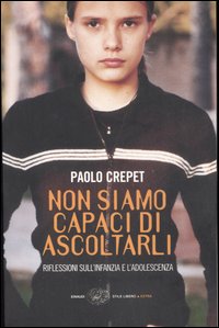 Libro Non siamo capaci di ascoltarli. Riflessioni sull'infanzia e l'adolescenza di Paolo Crepet - ean 9788806184292 - Einaudi