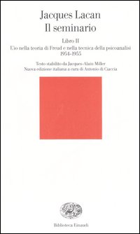 Libro seminario. Libro II. L'io nella teoria di Freud e nella tecnica della psicanalisi (1954-1955) di Jacques Lacan - ean 9788806184346 - Einaudi