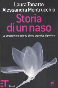 Libro Storia di un naso. Lo straordinario talento di una creatrice di profumi di Laura Tonatto; Alessandra Montrucchio - ean 9788806184858 - Einaudi
