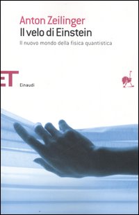 Libro velo di Einstein. Il nuovo mondo della fisica quantistica di Anton Zeilinger - ean 9788806184926 - Einaudi