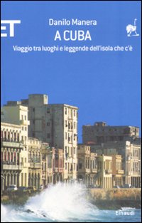Libro A Cuba. Viaggio tra luoghi e leggende dell'isola che c'è di Danilo Manera - ean 9788806185091 - Einaudi