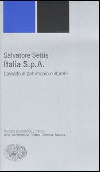 Libro Italia S.p.A. L'assalto del patrimonio culturale di Salvatore Settis - ean 9788806185497 - Einaudi