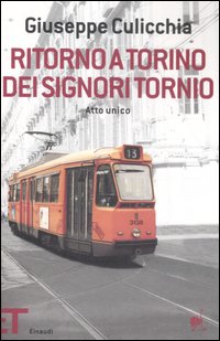 Libro Ritorno a Torino dei signori Tornio. Atto unico di Giuseppe Culicchia - ean 9788806185572 - Einaudi