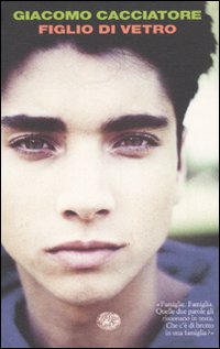 Libro Figlio di vetro di Giacomo Cacciatore - ean 9788806185626 - Einaudi
