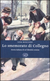 Libro smemorato di Collegno. Storia italiana di un'identità contesa di Lisa Roscioni - ean 9788806186043 - Einaudi