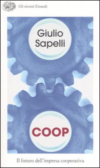 Libro Coop. Il futuro dell'impresa cooperativa di Giulio Sapelli - ean 9788806186067 - Einaudi