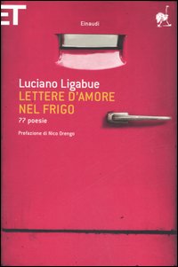 Libro Lettere d'amore nel frigo. 77 poesie di Luciano Ligabue - ean 9788806186654 - Einaudi