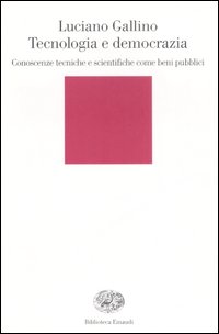 Libro Tecnologia e democrazia. Conoscenze tecniche e scientifiche come beni pubblici di Luciano Gallino - ean 9788806186784 - Einaudi