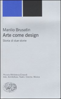 Libro Arte come design. Storia di due storie di Manlio Brusatin - ean 9788806186869 - Einaudi