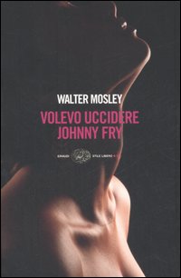 Libro Volevo uccidere Johnny Fry di Walter Mosley - ean 9788806186937 - Einaudi